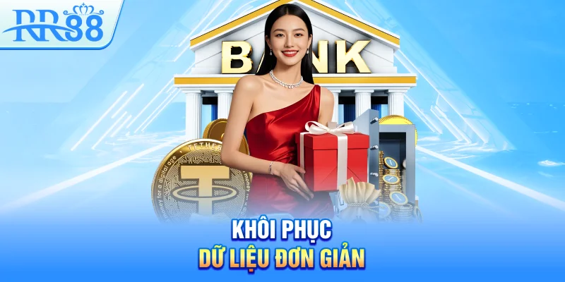 Chính Sách Bảo Mật RR88 – Cam Kết Minh Bạch Và Uy Tín 3 Khôi phục dữ liệu đơn giản