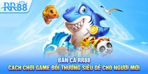 Bắn Cá RR88 – Cách Chơi Game Đổi Thưởng Siêu Dễ Cho Người Mới