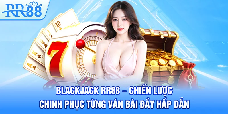 Blackjack RR88 – Chiến Lược Chinh Phục Từng Ván Bài Đầy Hấp Dẫn 1 Blackjack RR88 – Chiến Lược Chinh Phục Từng Ván Bài Đầy Hấp Dẫn