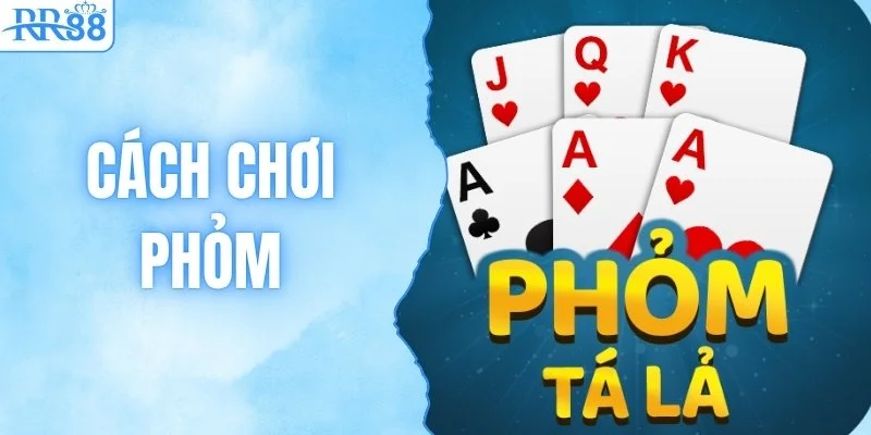 Toàn Tập Cách Chơi Phỏm Tá Lả Từ A-Z Trên Cổng Game RR88 1 Toàn Tập Cách Chơi Phỏm Tá Lả Từ A-Z Trên Cổng Game RR88