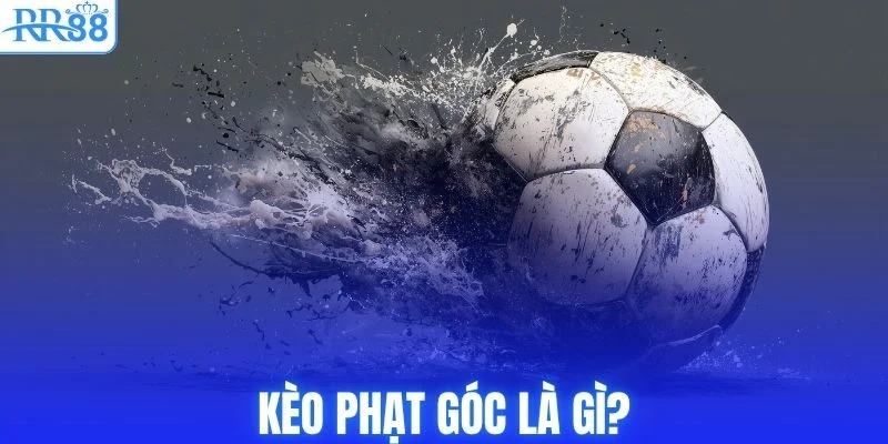 Kèo Phạt Góc - Hướng Dẫn Cách Chọn Kèo & Mẹo Chơi Tại RR88 2 Kèo phạt góc là gì?
