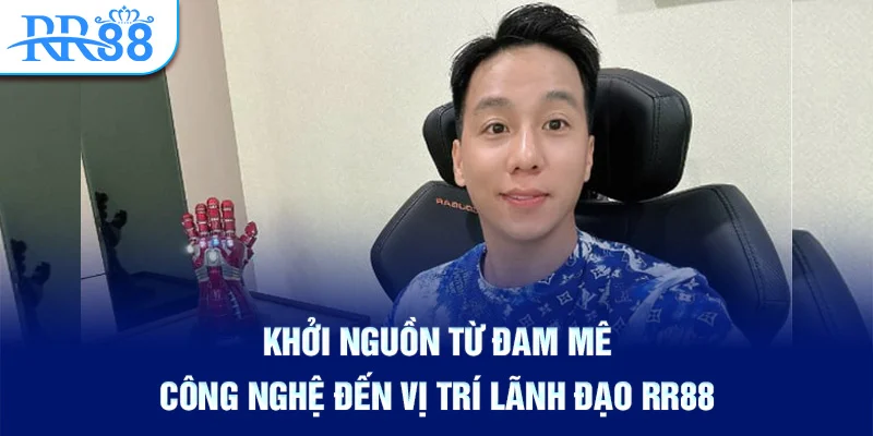 CEO Nguyễn Mạnh Tuấn – Anh Hùng Xây Dựng Nhà Cái Uy Tín RR88 1 Khởi nguồn từ đam mê công nghệ đến vị trí lãnh đạo RR88