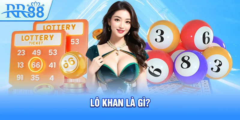 Lô Khan – Bí Kíp Bắt Lô Cực Đỉnh Và Thắng Lớn Cùng RR88 2 Lô khan là gì?