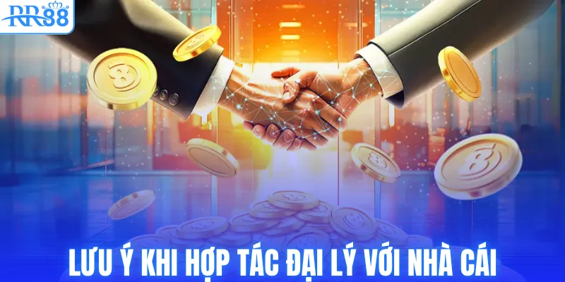 Đại Lý RR88 - Hợp Tác Nhận Chiết Khấu Hoa Hồng Siêu Hấp Dẫn 3 Lưu ý khi hợp tác phát triển đại lý với nhà cái