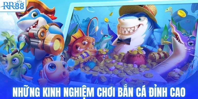Những kinh nghiệm chơi bắn cá đỉnh cao