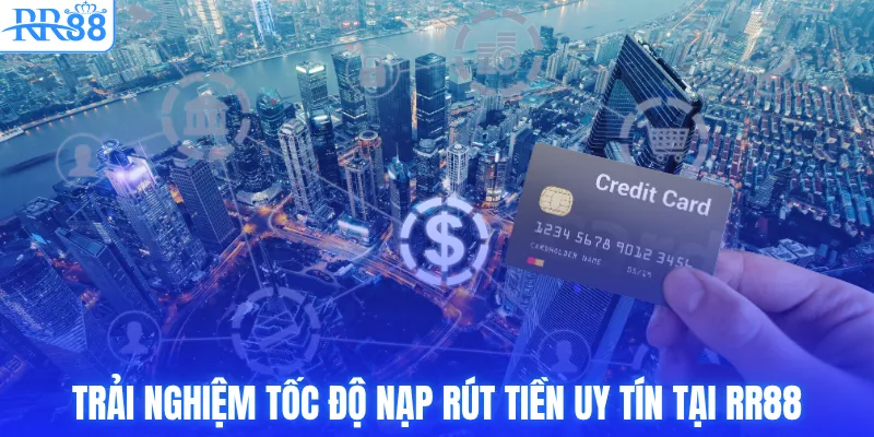 RR88 Có Uy Tín Không? Góc Nhìn Thực Tế Từ Chuyên Gia 4 Trải nghiệm tốc độ nạp rút tiền uy tín tại RR88