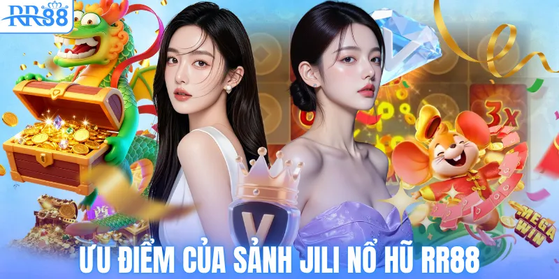 Jili Nổ Hũ RR88 – Thiên Đường Đổi Thưởng Hot Nhất Năm 2026 2 Ưu điểm của sảnh Jili nổ hũ RR88